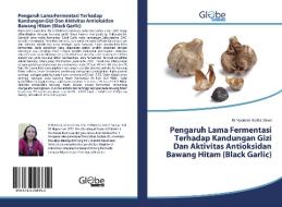 Pengaruh Lama Fermentasi Terhadap Kandungan Gizi Dan Aktivitas Antioksidan Bawang Hitam (Black Garlic) di Ni Nyoman Astika Dewi edito da GlobeEdit