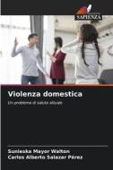 Violenza domestica di Sunieska Mayor Walton, Carlos Alberto Salazar Pérez edito da Edizioni Sapienza