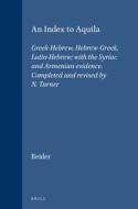 An Index to Aquila: Greek-Hebrew, Hebrew-Greek, Latin-Hebrew; With the Syriac and Armenian Evidence. Completed and Revis di Joseph Reider edito da BRILL ACADEMIC PUB
