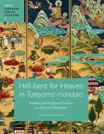 Hell-Bent for Heaven in "Tateyama Mandara": Painting and Religious Practice at a Japanese Mountain di Caroline Hirasawa edito da BRILL ACADEMIC PUB
