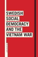 Swedish Social Democracy And The Vietnam War di Carl-Gustaf Scott edito da Sodertorn University