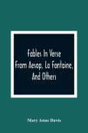 Fables In Verse di Mary Anne Davis edito da Alpha Editions