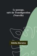 Le passage, suivi de Transfiguration (Nouvelle) di Sibilla Aleramo edito da Alpha Editions