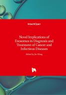 Novel Implications of Exosomes in Diagnosis and Treatment of Cancer and Infectious Diseases di JIN WANG edito da IntechOpen
