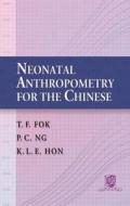 Neonatal Anthropometry for the Chinese di T. F. Fok edito da The Chinese University Press
