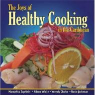 The Joys of Healthy Cooking in the Caribbean di Wendy Clarke, Desmond Gale, Rosie Jaclman, Alison White, Manuelita Zephirin edito da Ian Randle Publishers,Jamaica