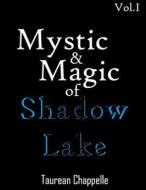 Mystic & Magic Of Shadow Lake Vol. 1 di Chappelle Taurean Chappelle edito da Independently Published