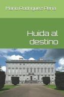 Huida Al Destino di Rodriguez Pena Mario Rodriguez Pena edito da Independently Published