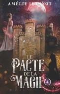 Le Pacte De La Magie di Jeannot Amelie Jeannot edito da Independently Published