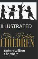 The Hidden Children Illustrated di Chambers Robert William Chambers edito da Independently Published