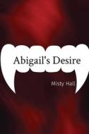 Abigail's Desire di Hall edito da Misty Hall