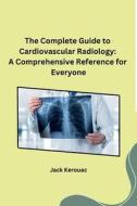 The Complete Guide to Cardiovascular Radiology di Jack Kerouac edito da SELF