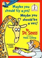 Maybe You Should Fly A Jet! Maybe You Should Be A Vet! di Dr. Seuss, Theo LeSieg edito da HarperCollins Publishers