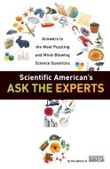 Scientific American's Ask the Experts: Answers to the Most Puzzling and Mind-Blowing Science Questions di Editors Of Scientific American edito da HARPER RESOURCE