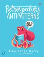 Retrospectives Antipatterns di Aino Corry edito da Pearson Education (us)