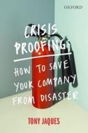 Crisis Proofing: How to Save Your Company from Disaster di Tony Jaques edito da PAPERBACKSHOP UK IMPORT
