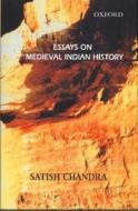 Essays On Medieval Indian History di Satish Chandra edito da Oup India