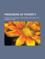 Prisoners Of Poverty di Helen Campbell edito da General Books Llc