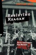 Resisting Reagan - The U.S. Central America Peace Movement (Paper) di Christian Smith edito da University of Chicago Press