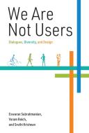 We Are Not Users di Eswaran Subrahmanian, Yoram Reich, Sruthi Krishnan edito da Mit Press Ltd