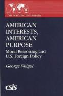 American Interests, American Purpose di George Weigel edito da Abc-clio