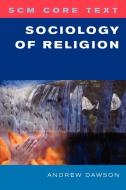 Sociology of Religion di Andrew Dawson edito da SCM Press