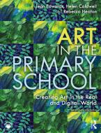 Art In The Primary School di Jean Edwards, Helen Caldwell, Rebecca Heaton edito da Taylor & Francis Ltd