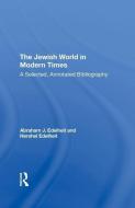 The Jewish World In Modern Times di Abraham J Edelheit, Hershel Edelheit edito da Taylor & Francis Ltd