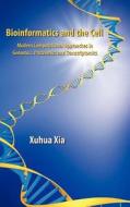 Bioinformatics And The Cell di Xuhua Xia edito da Springer-verlag New York Inc.