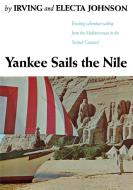 Yankee Sails the Nile: Exciting Adventure Sailing from the Mediterranean to the Second Cataract di Irving Johnson, Electa Johnson edito da W W NORTON & CO