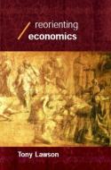 Reorienting Economics di Tony Lawson edito da Routledge