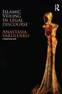 Islamic Veiling  in Legal Discourse di Anastasia (University of Birmingham Vakulenko edito da Taylor & Francis Ltd