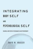 Integrating Body Self & Psychological Self di David W. Krueger edito da ROUTLEDGE