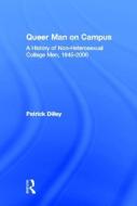 Queer Man on Campus di Patrick Dilley edito da Taylor & Francis Ltd