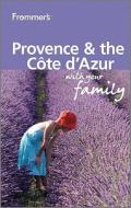 Frommer's Provence & Cote D'azur With Your Family di Louise Simpson, Robin Gauldie edito da John Wiley And Sons Ltd