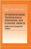 Entrepreneurship, Technological Innovation, and Economic Growth: Studies in the Schumpeterian Tradition edito da UNIV OF MICHIGAN PR