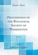 Proceedings of the Biological Society of Washington, Vol. 10 (Classic Reprint) di Unknown Author edito da Forgotten Books