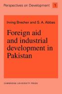 Foreign Aid and Industrial Development in Pakistan di Brecher, Irving Brecher, S. A. Abbas edito da Cambridge University Press