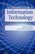 An Executive's Guide to Information Technology di Stephen Murrell, Robert Plant edito da Cambridge University Press