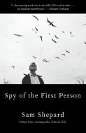 Spy Of The First Person di Sam Shepard edito da Random House USA Inc