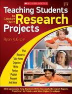 Teaching Students to Conduct Short Research Projects: Mini-Lessons to Help Students Write Successful Research Reports fr di Ryan Gilpin edito da SCHOLASTIC TEACHING RES