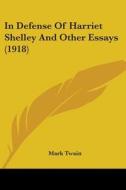 In Defense of Harriet Shelley and Other Essays (1918) di Mark Twain edito da Kessinger Publishing