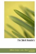 The Silent Readers di Albert Lindsay Rowland Wil Dodge Lewis edito da Bibliolife