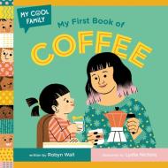 My First Book Of Coffee di Robyn Wall, Lydia Nichols edito da Random House USA Inc