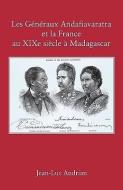 Les Gnraux Andafiavaratra Et La France Au Xixe Siecle Madagascar di Jean-Luc Andrian edito da Selah Publishing Group