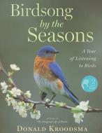 Birdsong by the Seasons: A Year of Listening to Birds [With 2 CD's] di Donald Kroodsma edito da Houghton Mifflin Harcourt (HMH)