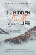 THE HIDDEN TRUTH ABOUT LIFE: THE UNSOLIC di DONJUAN HOUSTON II edito da LIGHTNING SOURCE UK LTD