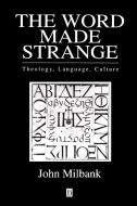 The Word Made Strange di John Milbank, Milbank edito da Blackwell Publishers
