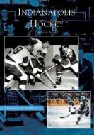 Indianapolis Hockey di Andrew Smith edito da ARCADIA PUB (SC)