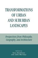 Transformations of Urban and Suburban Landscapes di Gary Backhaus edito da Lexington Books